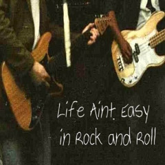 Life Aint Easy in Rock and Roll