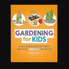 Read eBook [PDF] ⚡ Gardening for Kids: Learn, Grow, and Get Messy with Fun STEAM Projects [PDF]