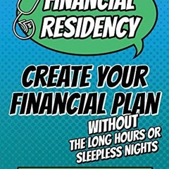 Get [KINDLE PDF EBOOK EPUB] Financial Residency: Create Your Financial Plan Without t