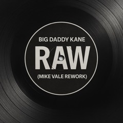 Big Daddy Kane - Raw (Mike Vale Rework) [Free Download]