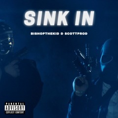 SINK IN - BishopTHEKID & SCOTTPROD