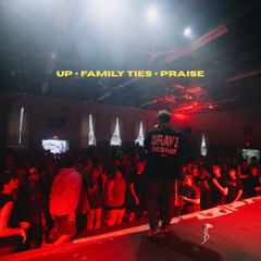 UP + FAMILY TIES + PRAISE