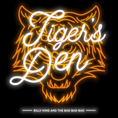 Billy King & The Bad Bad Bad - Tigers Den