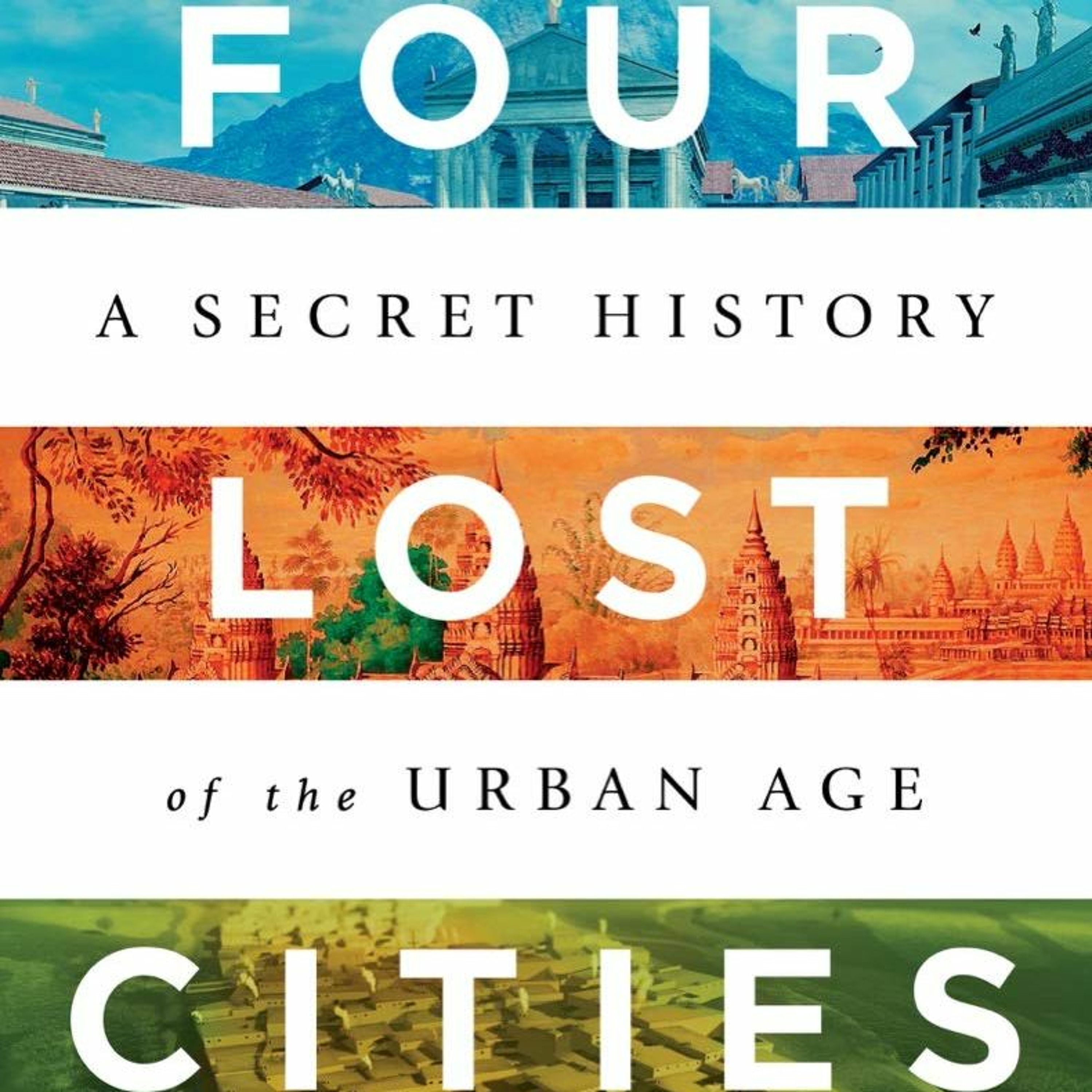 Annalee Newitz and Sarah Parcak, ”Four Lost Cities: A Secret History of the Urban Age”