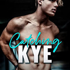 ACCESS EBOOK 🗸 Catching Kye: A Brother's Best Friend Romance (Florida East Universit