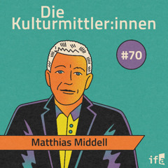 Die Kulturmittler:innen | Wo Kontext zählt: Weltwissen als Gamechanger. Mit Matthias Middell