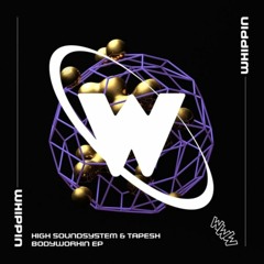 Tapesh & High Soundsysthem - Bodyworkin (Original Mix) WHIPPIN REC.