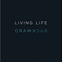(Download❤️eBook)✔️ Living Life Backward: How Ecclesiastes Teaches Us to Live in Light of the End Co