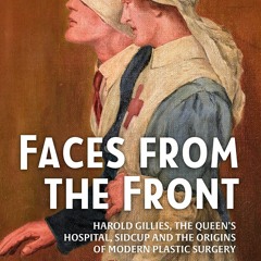 Download ⚡ ️[PDF] Faces from the Front Harold Gillies  The Queenâs Hospital  Sidcup and the o