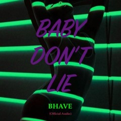 BHAVE - Baby Don't Lie