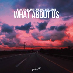 Braaten & Chrit Leaf, Max Niclasson - What About Us