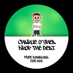Charlie O'Shea - Drop the Beat (COS003) FREE DOWNLOAD