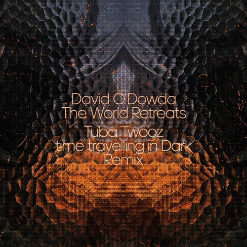 FREE DOWNLOAD: David O'Dowda — The World Retreats (Tuba Twooz Time Travelling In Dark Remix)