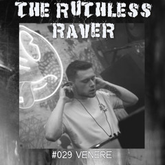 The Ruthless Raver - #029 Venere