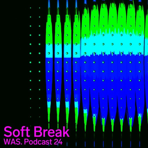 WAS. SERIES #24 - SOFT BREAK