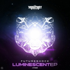 Future Shock - Luminescent EP - Forthcoming Hardpoint Recordings 8/1/21