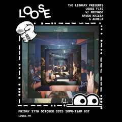 The Library Presents Loose Fits w/ Meeshoo, Raven Krista & AUREJA - 17 Oct 25