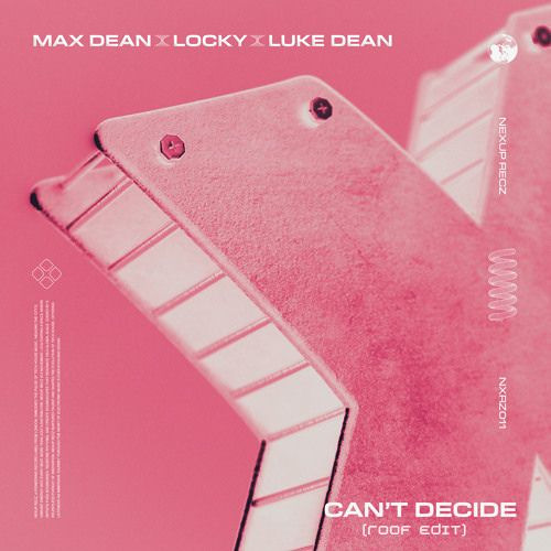 Locky, Luke Dean, Max Dean - Can't Decide (ROOF EDIT)