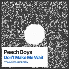 Peech Boys - Don't Make Me Wait (Tommy White Remix)