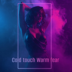 Cold touch Warm fear