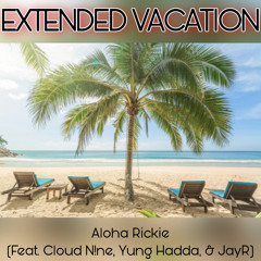 Extended Vacation (ft. Cloud N!ne, Yung Hadda, & JayR)