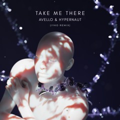AVELLO x hypernaut - Take Me There (IYKO Remix)
