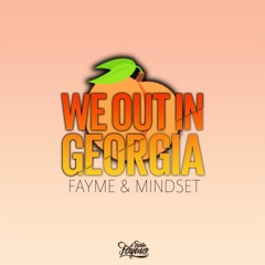 Fayme & Mindset - We out in Georgia (Peaches RMX)