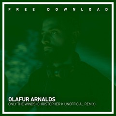 FREE DOWNLOAD: Ólafur Arnalds - Only the Winds (Christopher K Unofficial Remix)