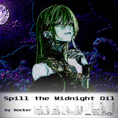 Spill the Midnight Oil