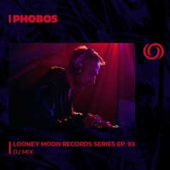 PHOBOS | Looney Moon Records Series EP. 93 | 08/11/2023
