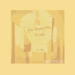 Tate Mcrae- You Broke Me First (Frothing Bootleg)