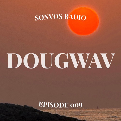 Sonvos Radio by Dougwav Episode 009