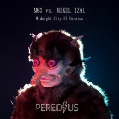 M83 - Midnight City Vs Mikel Izal - El Paraiso - Peredius Remix Mashup