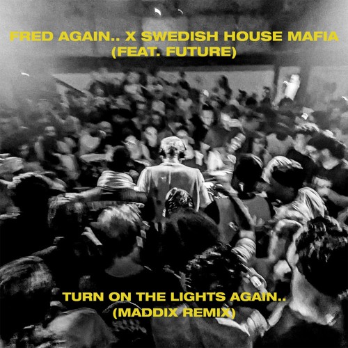 Fred again.. X Swedish House Mafia (feat. Future) - Turn On The Lights again.. (Maddix Techno Remix)
