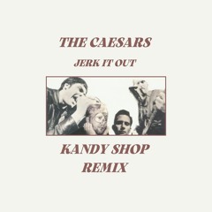 The Caesars - Jerk It Out (KANDY SHOP Remix)