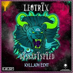 Leotrix - Dissatisfied (KYLLJOY EDIT) [FREE DOWNLOAD]