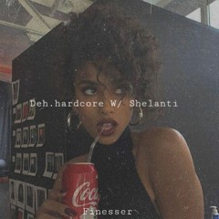 Deh.hardcore W/ Shelanti - Finesser