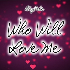 Who Will Love Me