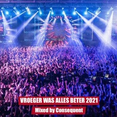 Vroeger Was Alles Beter 2021 Mixed by Consequent