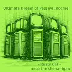 Ultimate Dream of Passive Income - RustyCat -