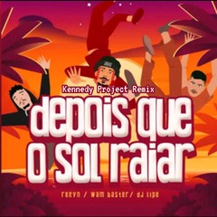 Dj Wam Baster, Regym, Dj Lipe - Depois Que o Sol Raiar (Kennedy Project Remix)
