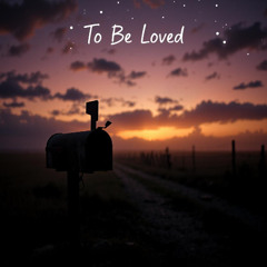 To Be Loved