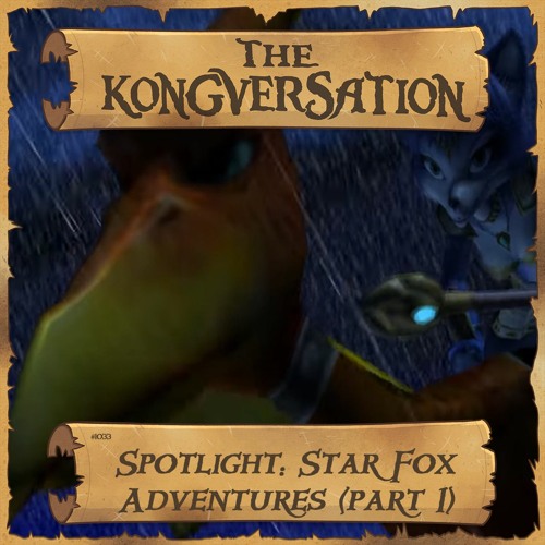 The Kongversation 1033 - Spotlight: Star Fox Adventures (part 1)