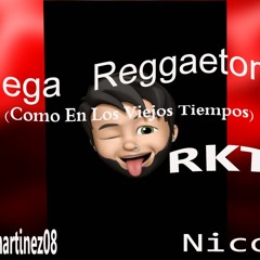 Mega Reggaeton (Como Los Viejos Tiempos) Rkt - Nico Rmx - 2020