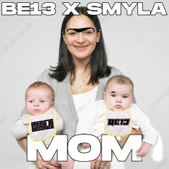 BE13 X SMYLA - MOM (FREE DOWNLOAD)