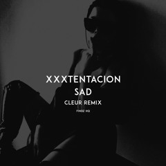 XXXTENTACION - SAD (CLEUR Remix)