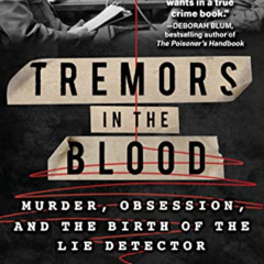 Get EPUB √ Tremors in the Blood: Murder, Obsession, and the Birth of the Lie Detector