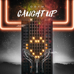 OBYM - Caught Up