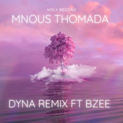 Noly Record - Mnous Thomada (Dyna Remix Ft BZee)