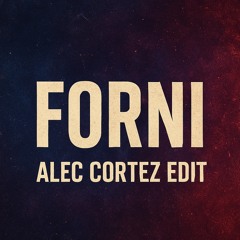 FORNI (Alec Cortez Edit)